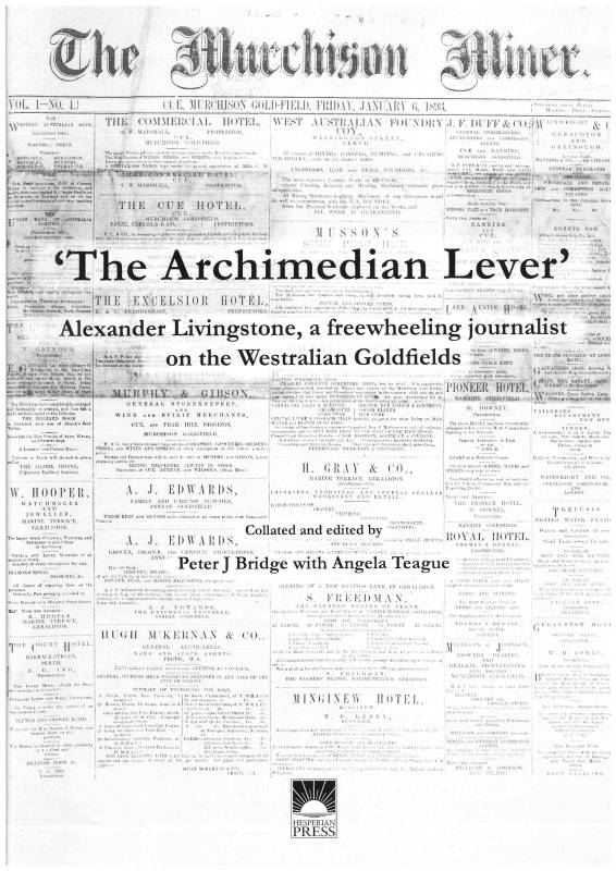 Archimedean Lever, The - Alexander Livingstone, a freewheeling journalist on the Westralian Goldfields by Peter J Bridge with Angela Teague (collated and edited)